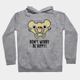 Don't Worry Be Hippy Cute Anatomy Bone Pun Hoodie